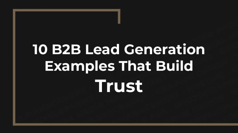 10 B2B Lead Generation Examples That Build Trust