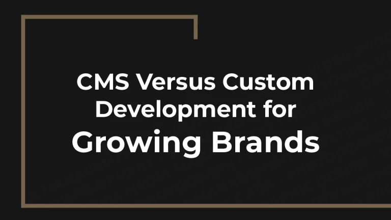 CMS Versus Custom Development for Growing Brands