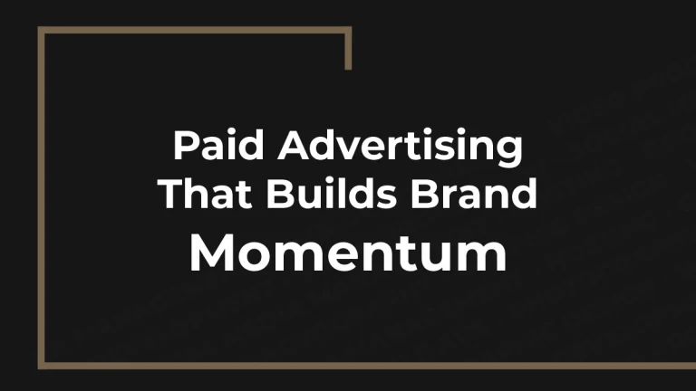 Paid Advertising That Builds Brand Momentum